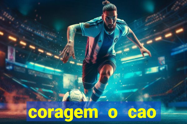 coragem o cao covarde assistir